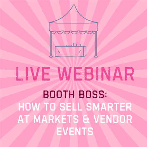 Booth Boss: How to Sell Smarter at Markets & Vendor Events (Webinar)